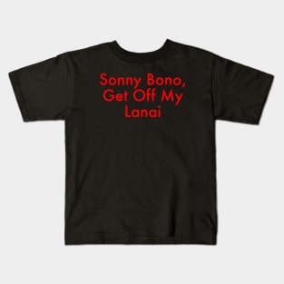 Sonny Bono, Get Off My Lanai Kids T-Shirt